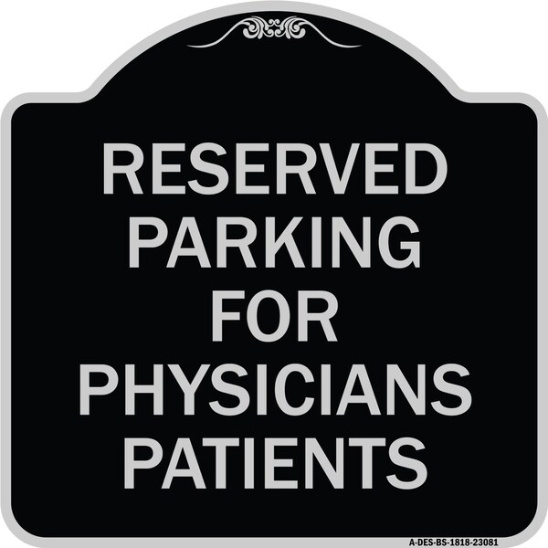 Reserved Parking for Physicians Patients Heavy-Gauge Aluminum Sign, 18" x 18", BS-1818-23081
